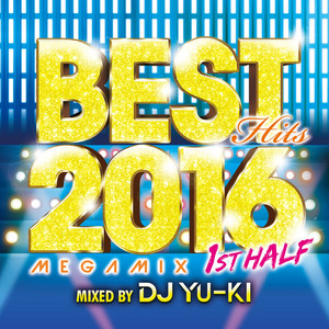 BEST HITS 2016 Megamix 1st Half Mixed by DJ YU-KI - Compilation by
