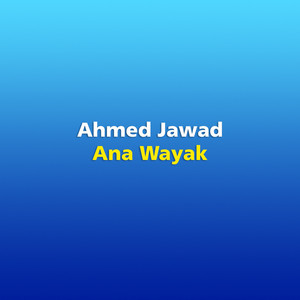 Ana Wayak by Ahmed Jawad