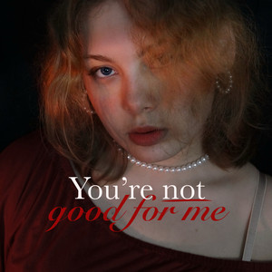 You’re not good for me by Valeri