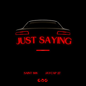 Just Saying by Saint 808
