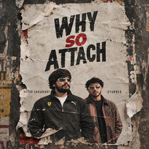 Why So Attach? by Stunner, Victor Chaudhary