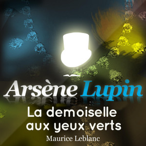 Arsène Lupin : La demoiselle aux yeux verts (Les aventures d'Arsène Lupin, gentleman cambrioleur)