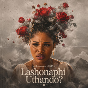 Lashonaphi Uthando? by uNkosazana, SKING