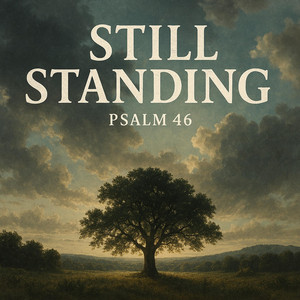 Still Standing (Psalm 46) by Trayda