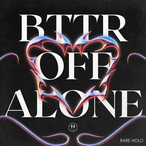 bttr off alone by Rare Holo