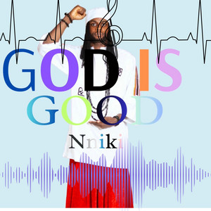 GOD IS GOOD by Nniki