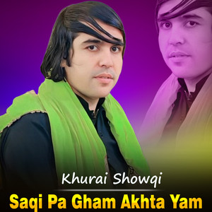 Khurai Showqi - Saqi Pa Gham Akhta Yam