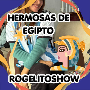 HERMOSAS DE EGIPTO by ROGELITOSHOW