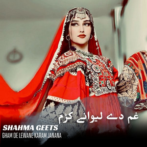 Shahma Geets - Gham De Lewane Karam Janana