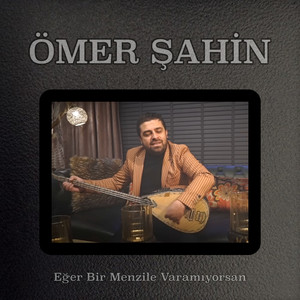Ömer Şahin - Eğer Bir Menzile Varamıyorsan