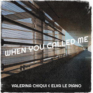 When You Called Me by Valerina Chiqui, Elva Le Piano