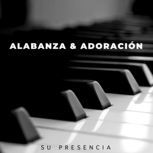 Su Presencia - Alabanza & Adoración