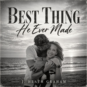 Best Thing He Ever Made by J. Heath Graham