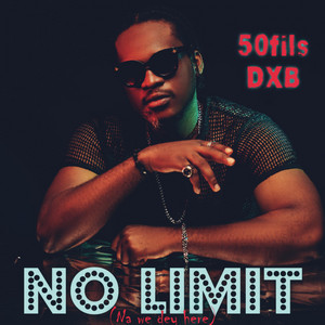 No limit (Na we dey here) by 50fils DXB