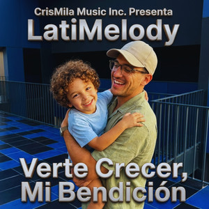 LatiMelody - Verte Crecer, Mi Bendición