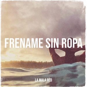 Frename Sin Ropa by LA MALA RED