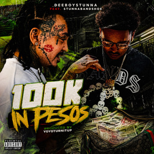 100k in Pesos by Deeboystunna, Stunnabandshoe