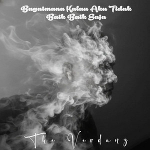 The Verdanz - Bagaimana Kalau Aku Tidak Baik Baik Saja