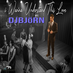 I Wanna Understand This Love by DJBJoRN