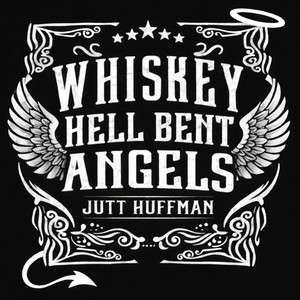 Whiskey Hell Bent Angels by Jutt Huffman