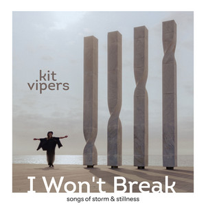 Kit Vipers — I Won't Break (Songs of Storm & Stillness)