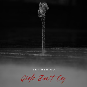 Let Her Go by Girls Don't Cry