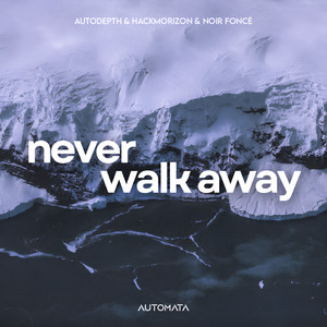 Never Walk Away by Autodepth, Hackmorizon, Noir Foncé