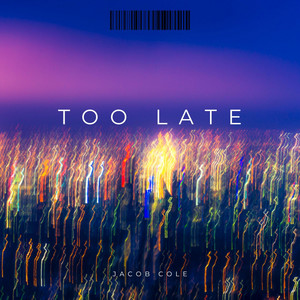 Too Late by Jacob Cole