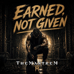 Earned, Not Given by TheMastreM