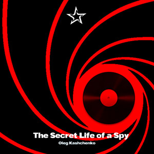 Oleg Kashchenko - The Secret Life of a Spy