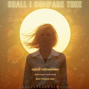 Shall I compare thee (Sonnet 18) - Shakespeare Revisited by Caroll Vanwelden