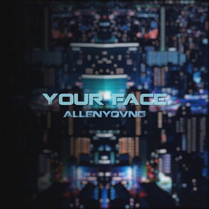 ALLENYOVNG — YOUR FACE