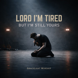 GraceLight Worship - Lord I'm Tired but I'm Still Yours