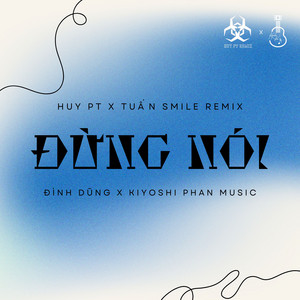 Đình Dũng & Kiyoshi Phan Music - Đừng Nói (Beat Huy PT x Tuấn Smile Remix)