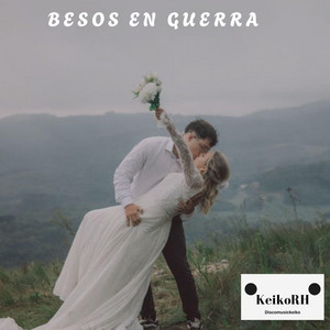 Besos en Guerra by KeikoRH