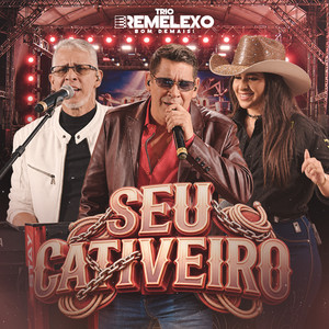 Seu Cativeiro - Ao Vivo by Trio Remelexo Bom Demais