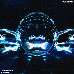 Old Titan by Astro Luce, CHOPPAZ