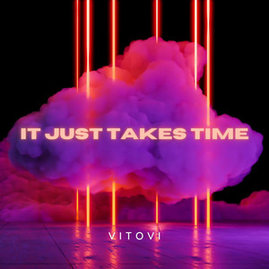 It Just Takes Time