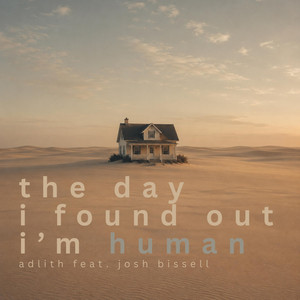 the day i found out i'm human by Adlith Mondejar, Josh Bissell