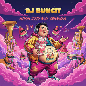 DJ BUNCIT - Minum Susu Rasa Semangka