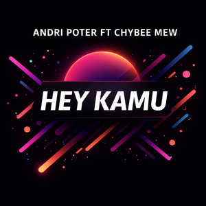 Hey Kamu by Andri Poter, Chybee Mew