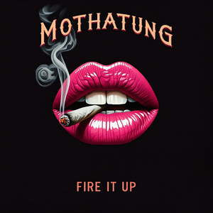 Fire it Up by MOTHATUNG