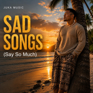 Sad Songs (Say So Much) by Juka Music