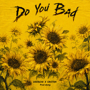 Do You Bad by Deerichi, Eastrn