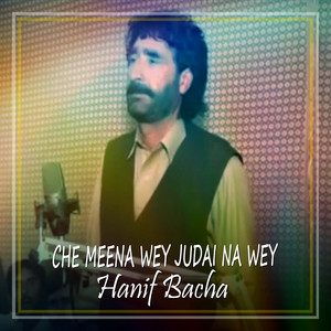 Hanif Bacha - Che Meena Wey Judai Na Wey