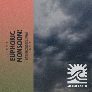 ! ! ! ! ! ! ! ! Euphoric Monsoon: Rain Recordings from the Valley ! ! ! ! ! ! ! ! album