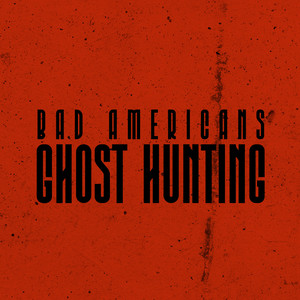 Ghost Hunting by Bad Americans
