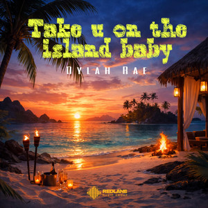 Take U On The Island Baby by Dylah Rae