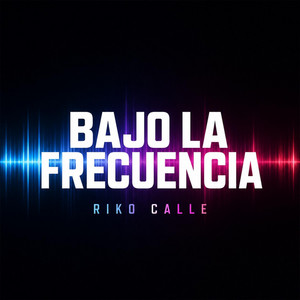 Bajo la Frecuencia by Riko calle