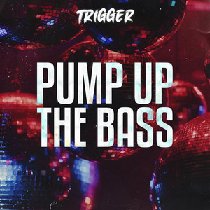 TRIGGER - Pump Up The Bass (Turn Up The Volume) by TRIGGER